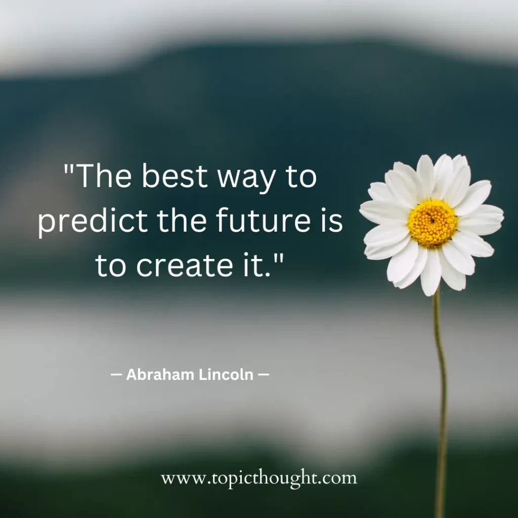 The best way to predict the future is to create it