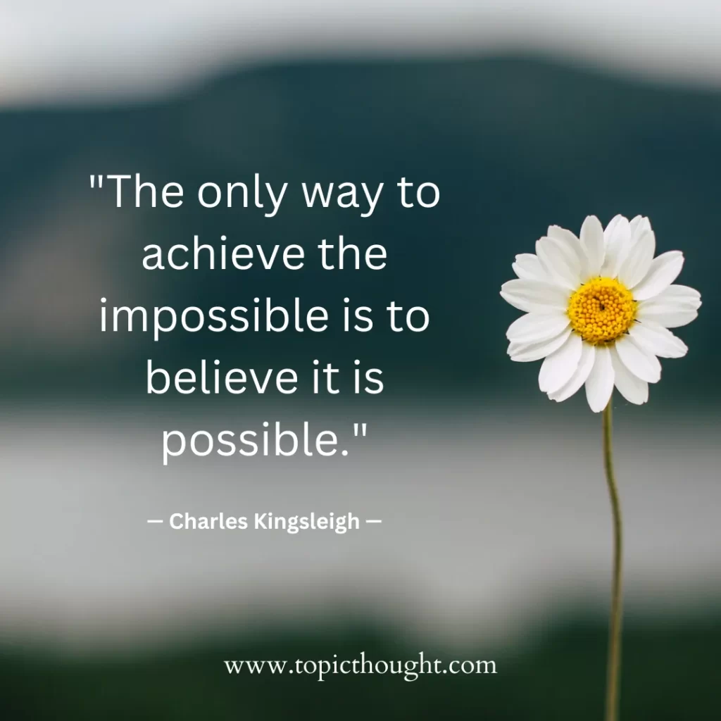 The only way to achieve the impossible is to believe it is possible