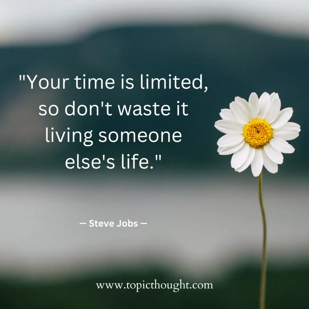 Your time is limited, so don't waste it living someone else's life