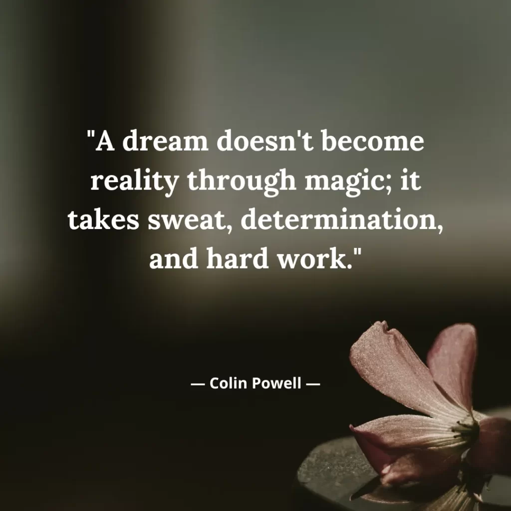 A dream doesn't become reality through magic; it takes sweat, determination, and hard work