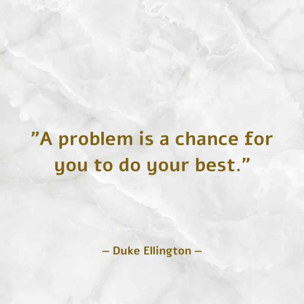 A problem is a chance for you to do your best