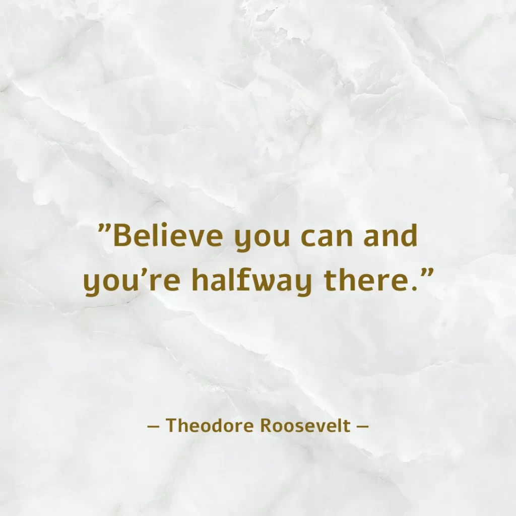 Believe you can and you're halfway there