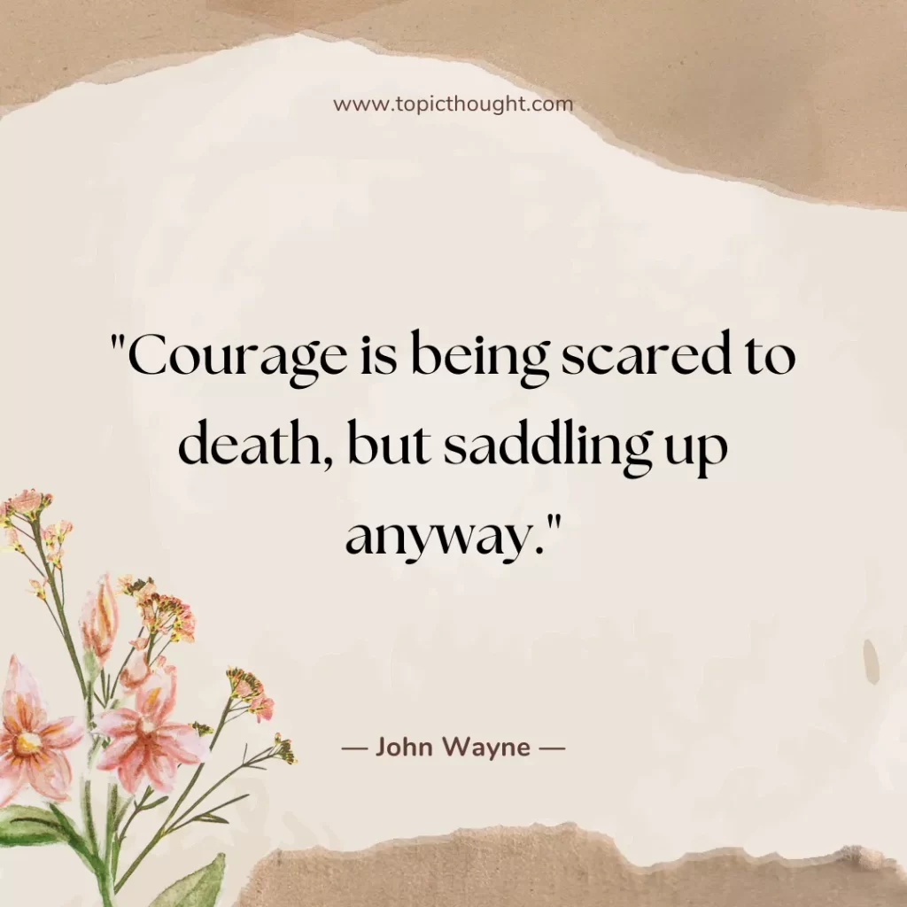 Courage is being scared to death, but saddling up anyway