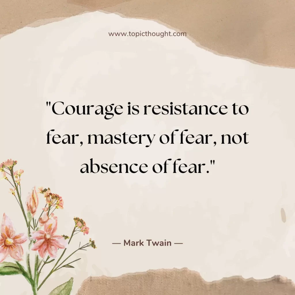 Courage is resistance to fear, mastery of fear, not absence of fear