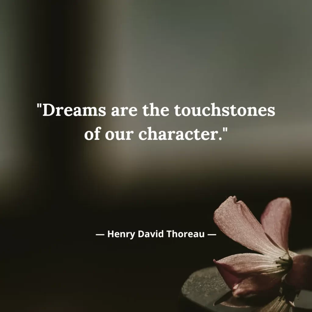 Dreams are the touchstones of our character