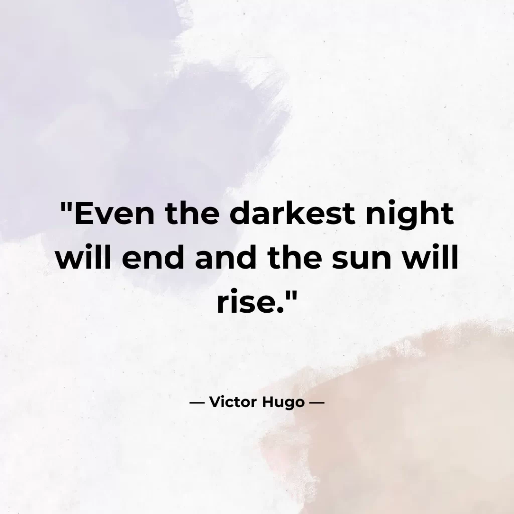 Even the darkest night will end and the sun will rise