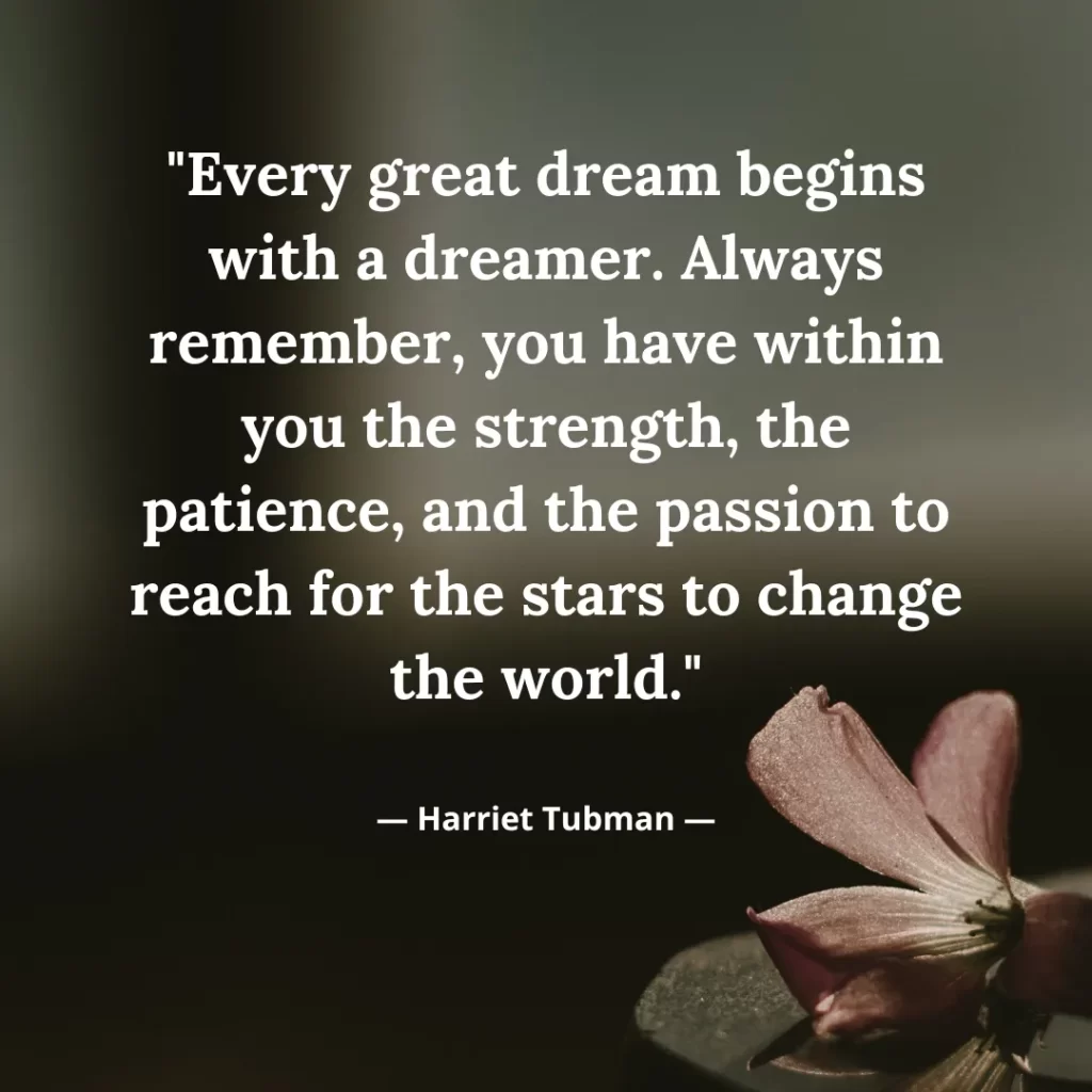 Every great dream begins with a dreamer. Always remember, you have within you the strength, the patience, and the passion to reach for the stars to change the world