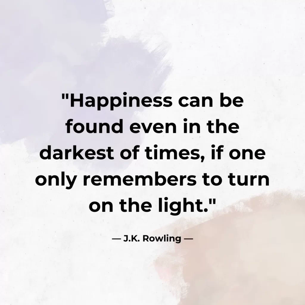 Happiness can be found even in the darkest of times, if one only remembers to turn on the light