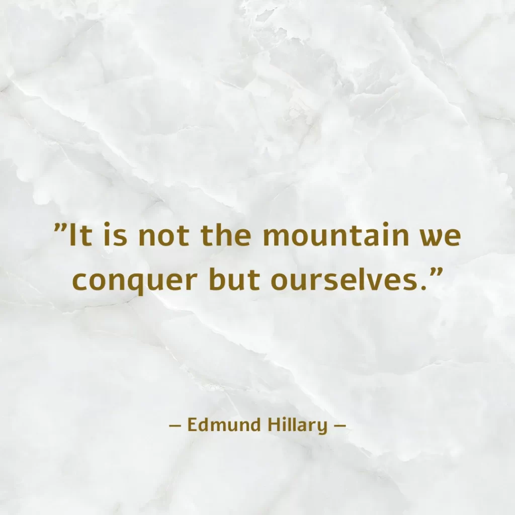 It is not the mountain we conquer but ourselves