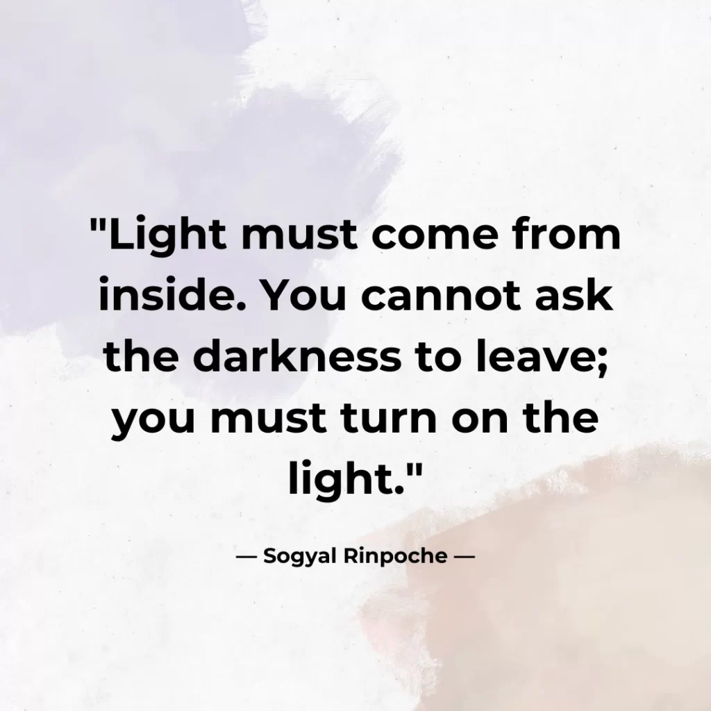 Light must come from inside. You cannot ask the darkness to leave; you must turn on the light