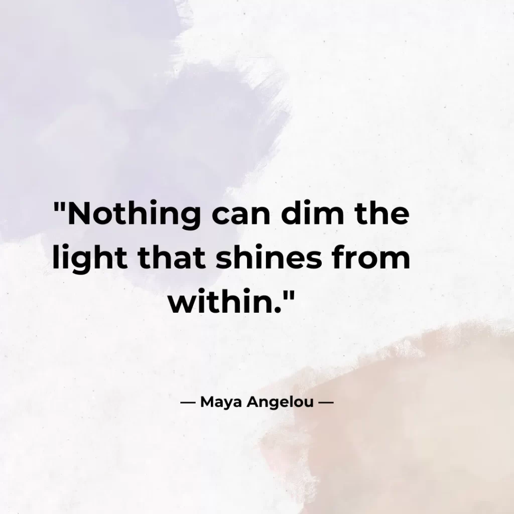 Nothing can dim the light that shines from within