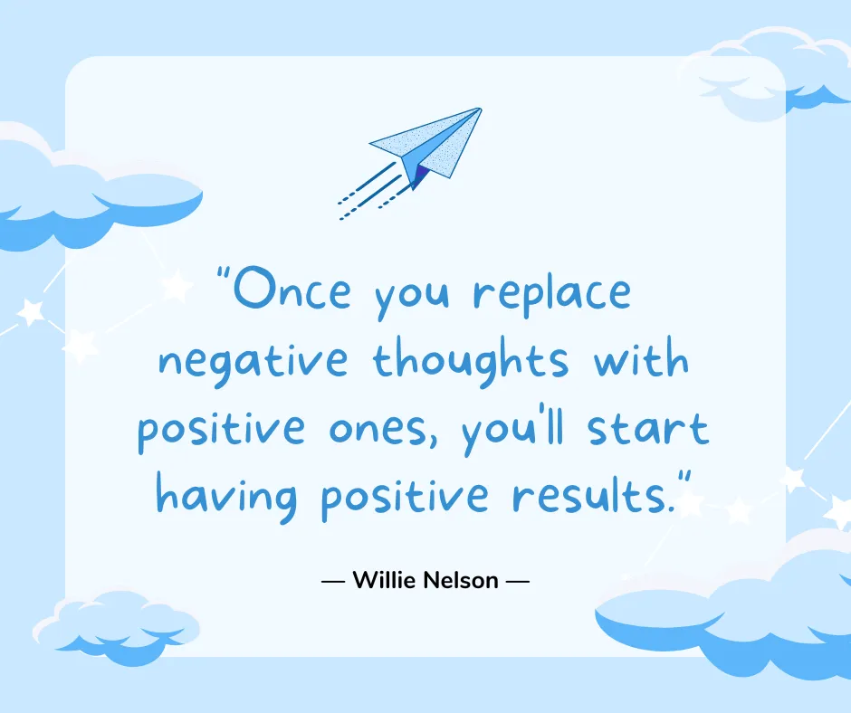 Once you replace negative thoughts with positive ones, you'll start having positive results