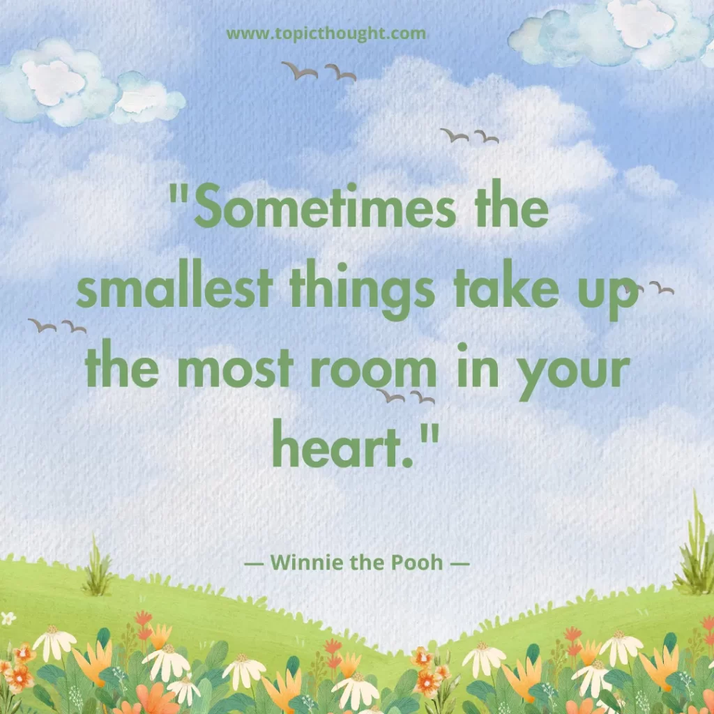 Sometimes the smallest things take up the most room in your heart