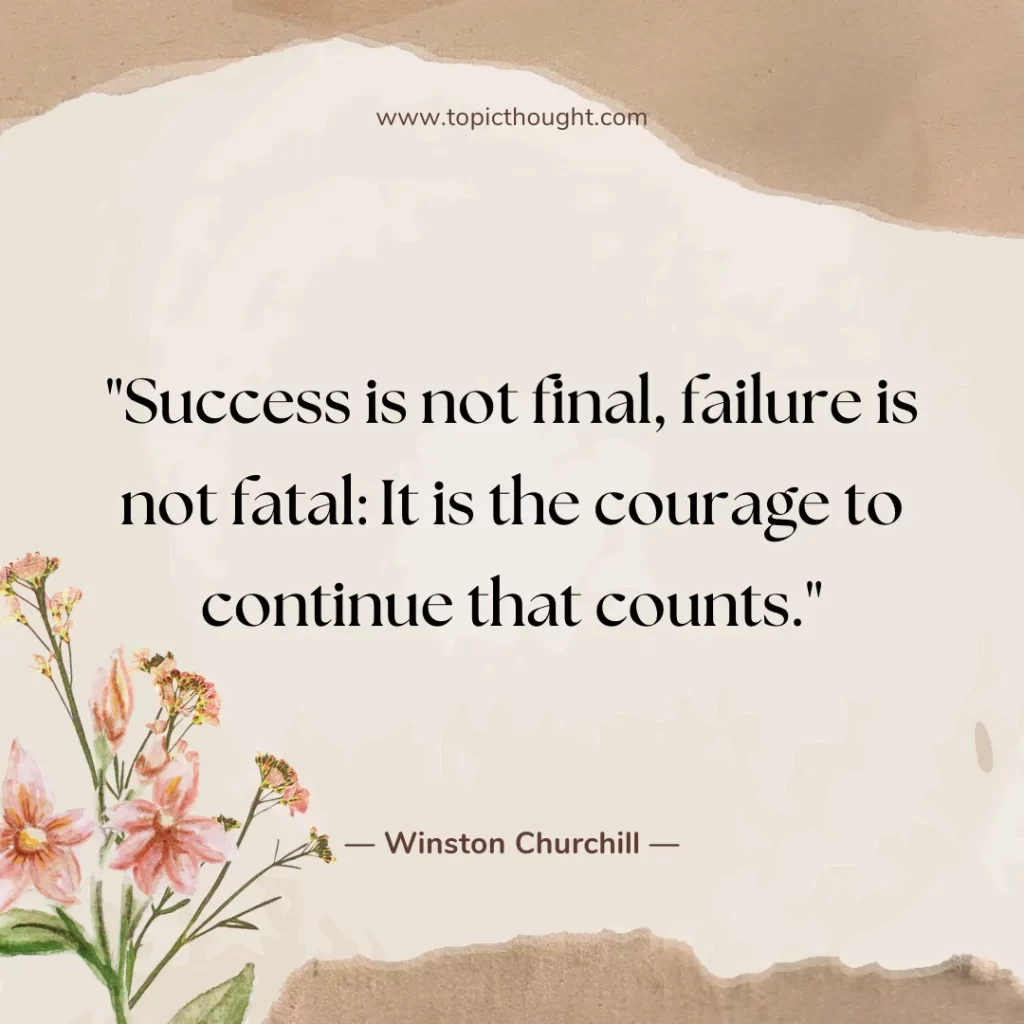 Success is not final, failure is not fatal: It is the courage to continue that counts