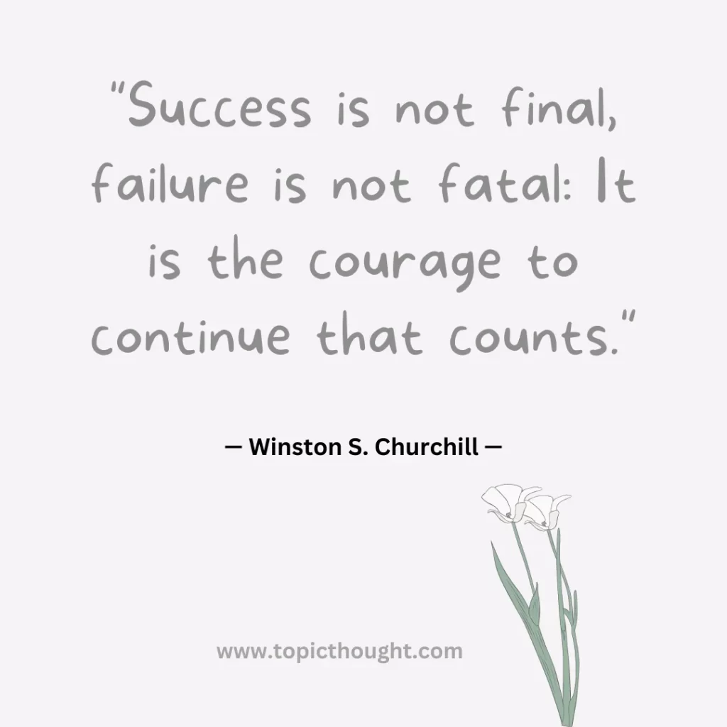 Success is not final, failure is not fatal: It is the courage to continue that counts