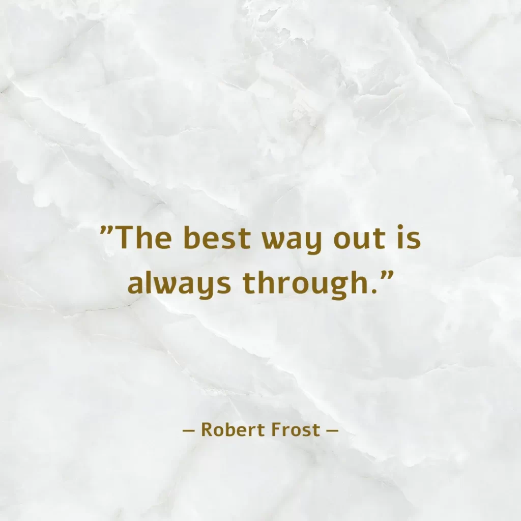 The best way out is always through