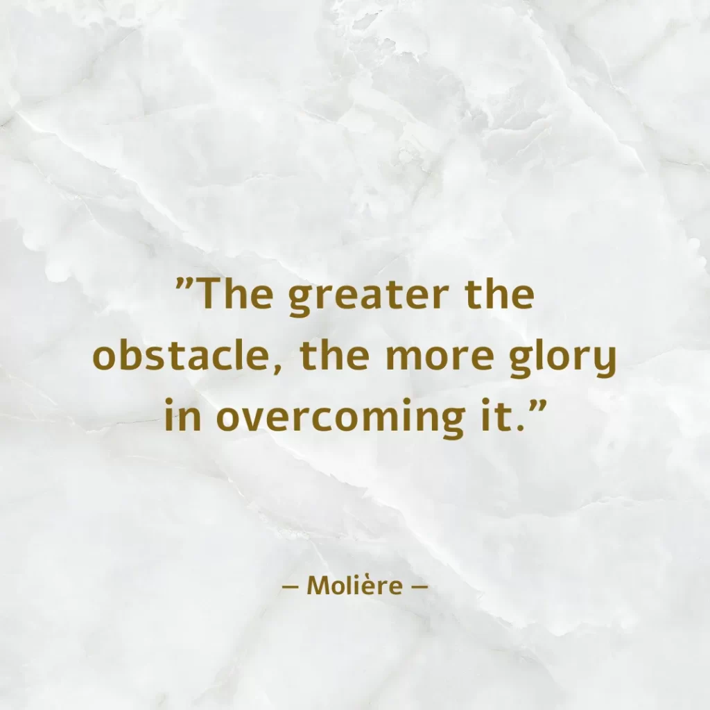 The greater the obstacle, the more glory in overcoming it