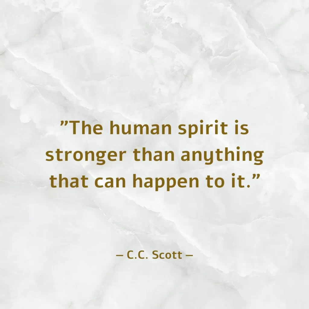 The human spirit is stronger than anything that can happen to it