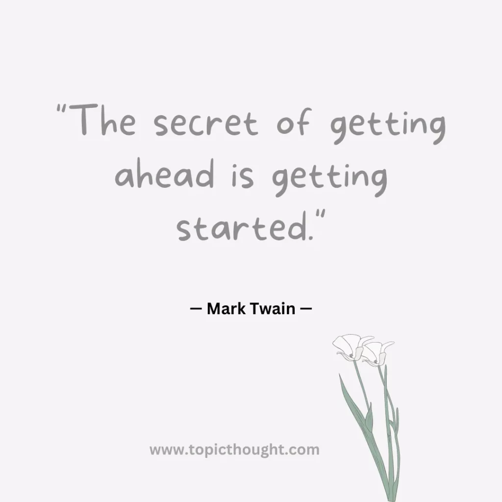 The secret of getting ahead is getting started