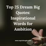 Top 25 Dream Big Quotes: Inspirational Words for Ambition