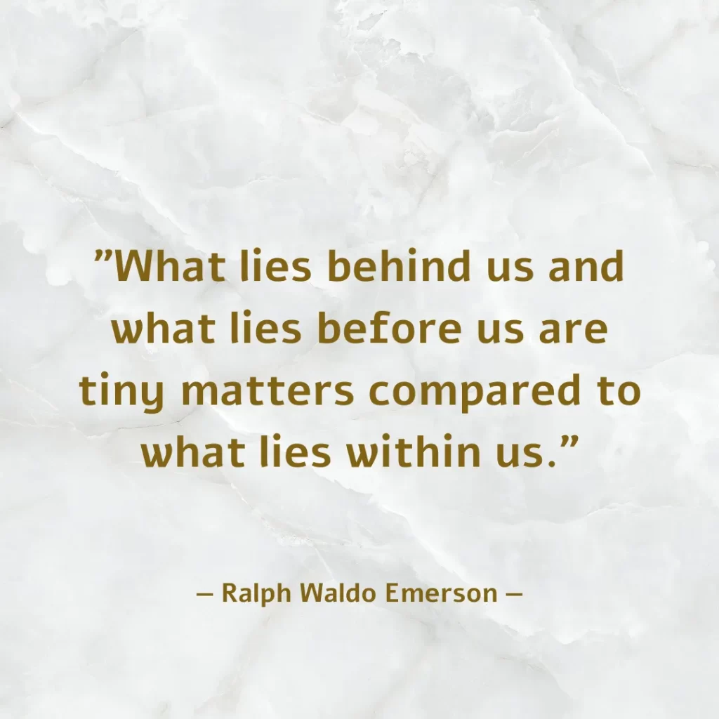 What lies behind us and what lies before us are tiny matters compared to what lies within us