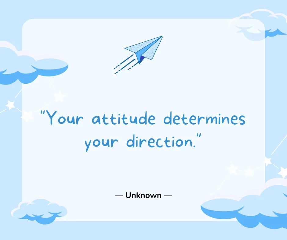 Your attitude determines your direction