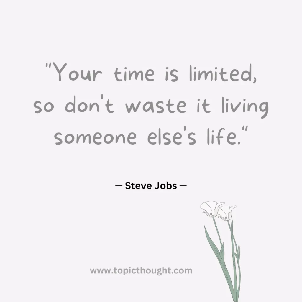 Your time is limited, so don't waste it living someone else's life