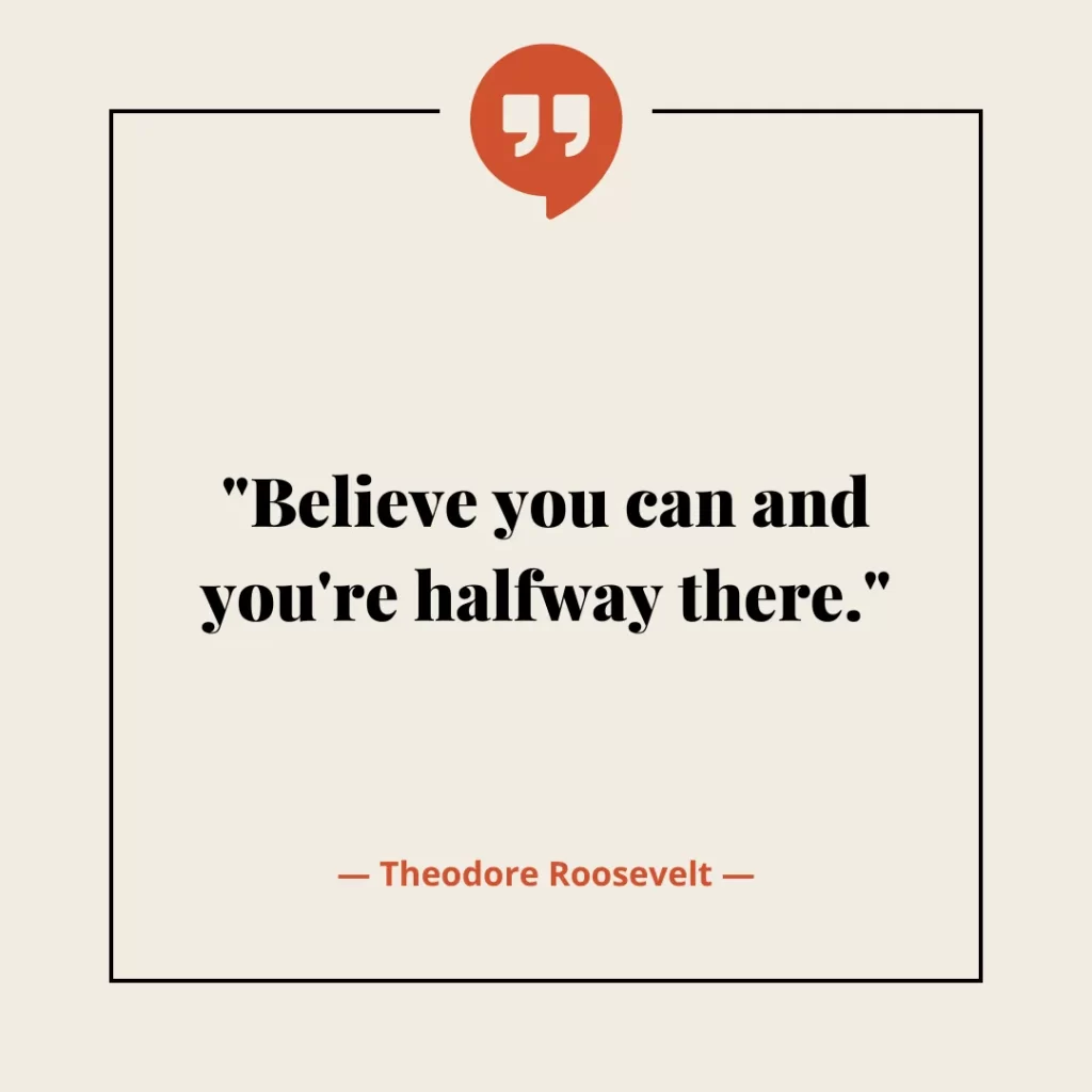 Believe you can and you're halfway there