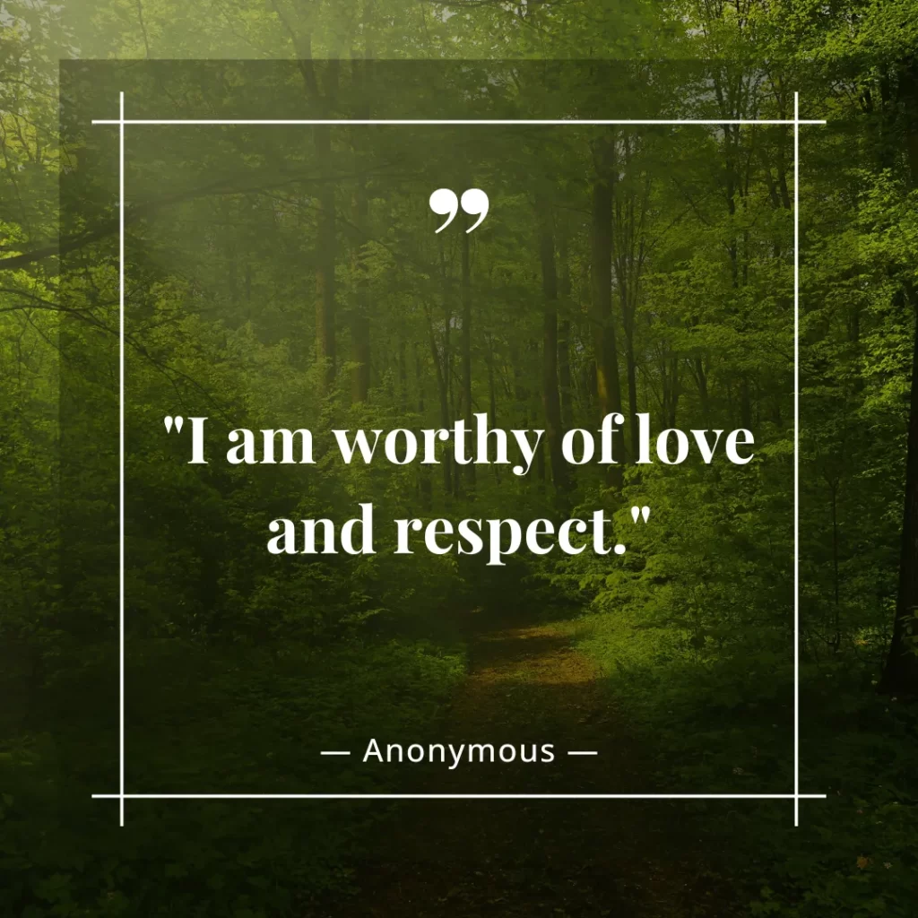 I am worthy of love and respect