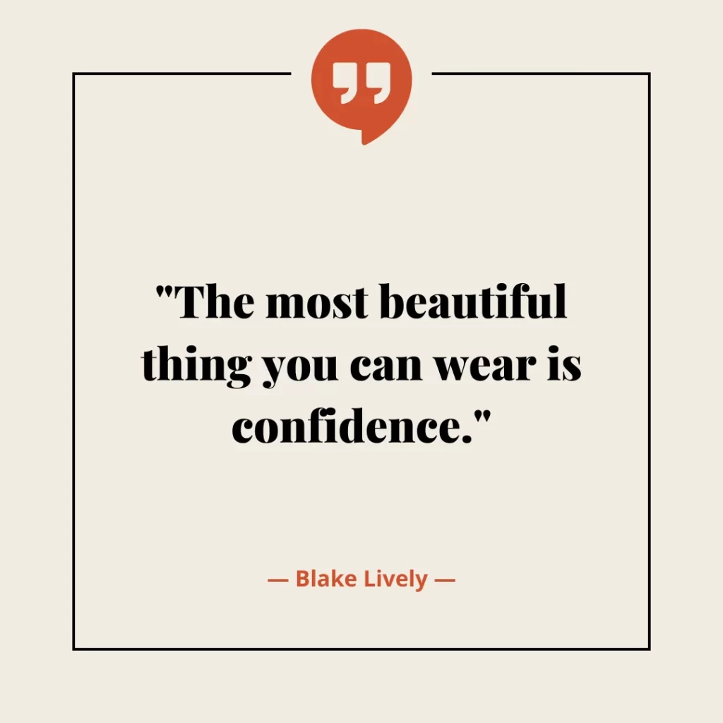 The most beautiful thing you can wear is confidence