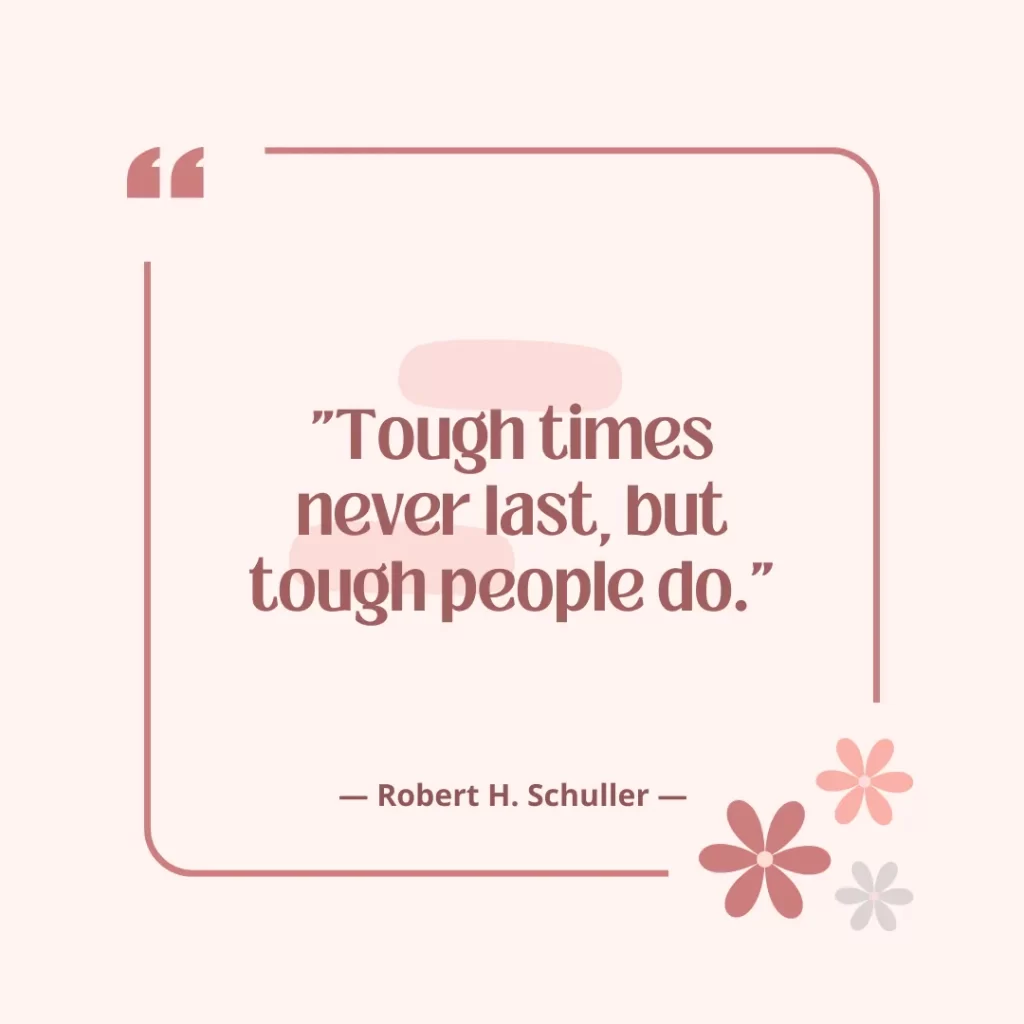 Tough times never last, but tough people do