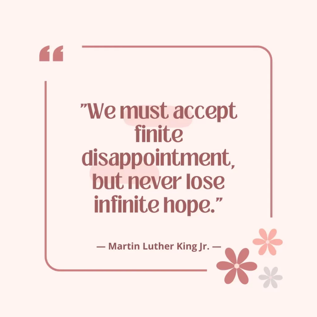 We must accept finite disappointment, but never lose infinite hope