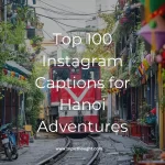 Top 100 Instagram Captions for Hanoi Adventures